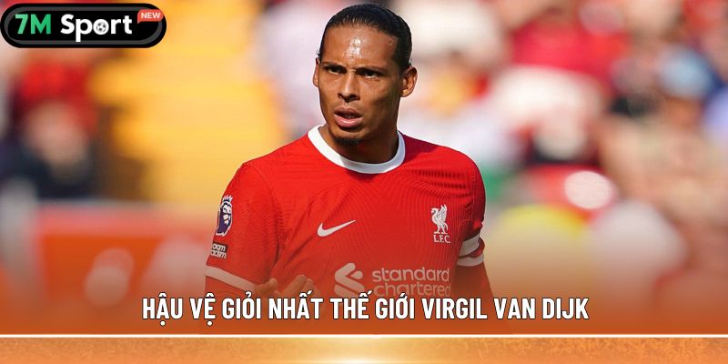 Hậu vệ giỏi nhất thế giới Virgil van Dijk