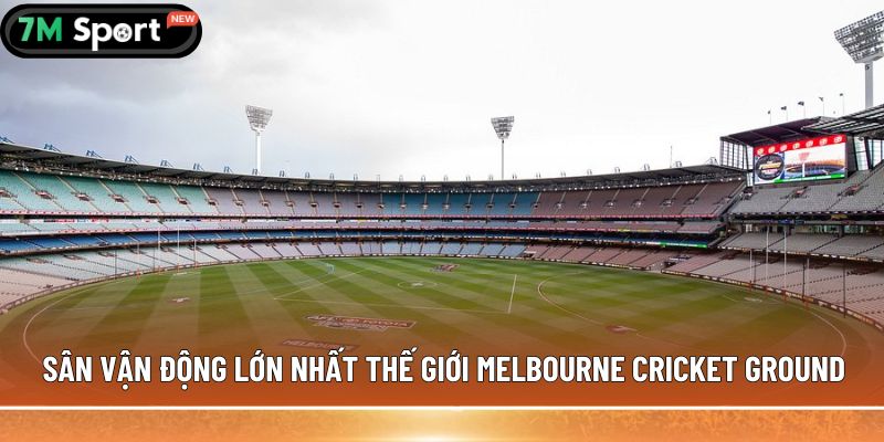 Sân vận động lớn nhất thế giới Melbourne Cricket Ground