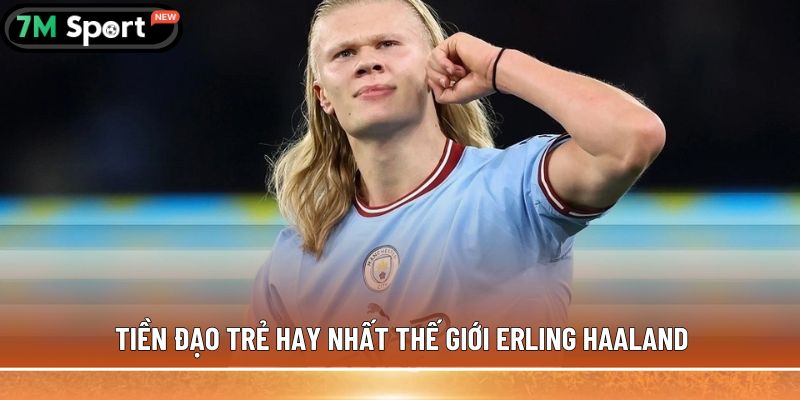 Tiền đạo trẻ hay nhất thế giới Erling Haaland